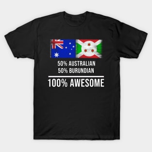 50% Australian 50% Burundian 100% Awesome - Gift for Burundian Heritage From Burundi T-Shirt